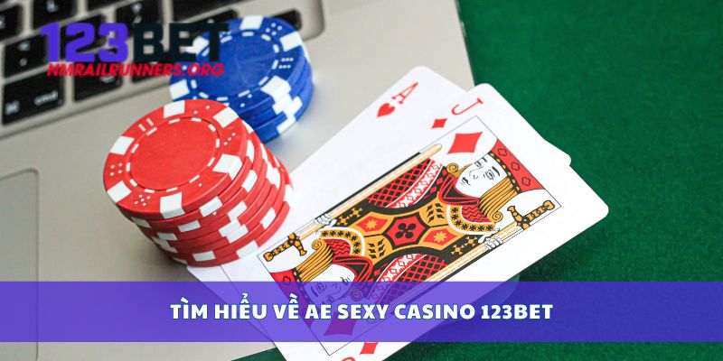 Tìm hiểu về AE Sexy Casino 123BET