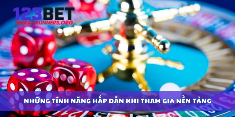 Những tính năng hấp dẫn khi tham gia nền tảng