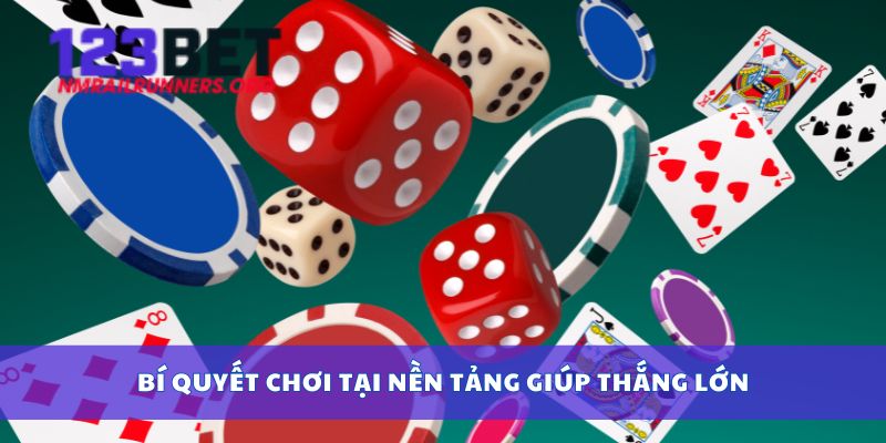 Bí quyết chơi tại nền tảng giúp thắng lớn