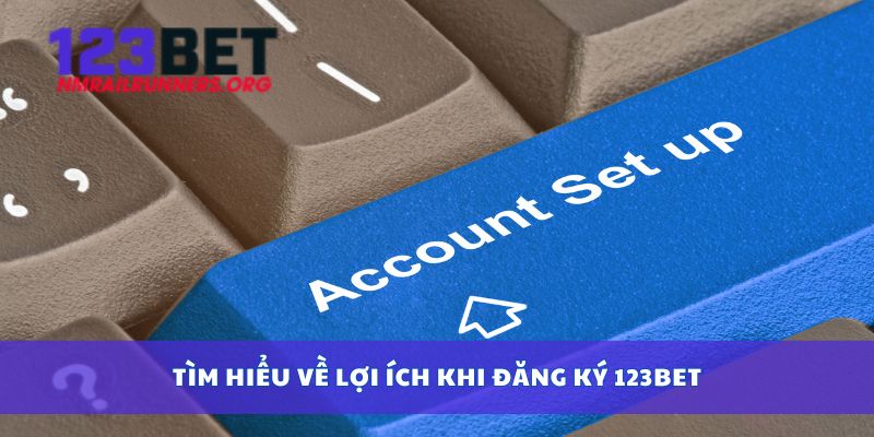 Tìm hiểu về lợi ích khi đăng ký 123bet
