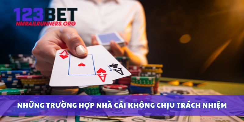 Những trường hợp nhà cái không chịu trách nhiệm
