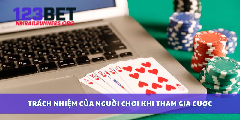 Trách nhiệm của người chơi khi tham gia cược