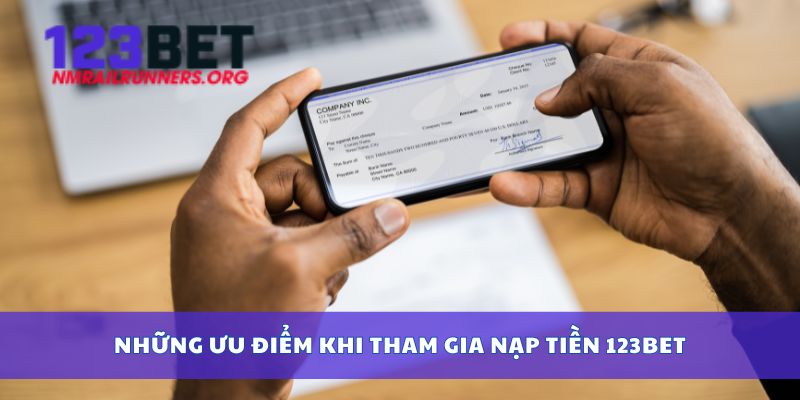 Những ưu điểm khi tham gia nạp tiền 123bet