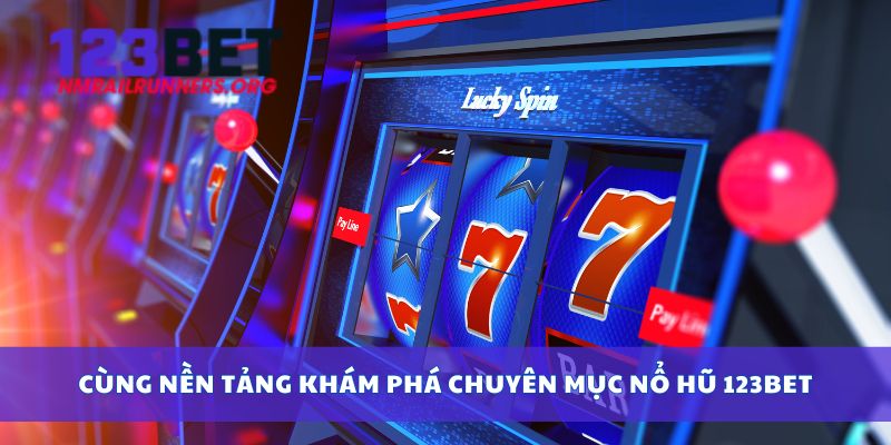 Cùng nền tảng khám phá chuyên mục nổ hũ 123bet