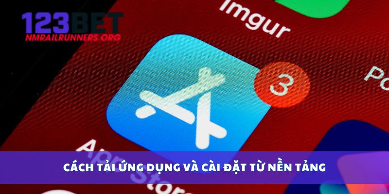 Cách tải ứng dụng và cài đặt từ nền tảng