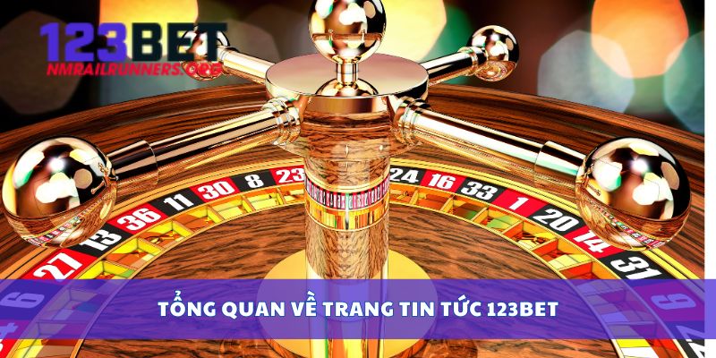 Tổng quan về trang tin tức 123bet