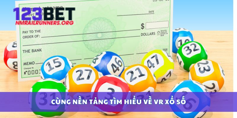 Cùng nền tảng tìm hiểu về VR xổ số